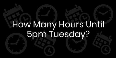 how many hours until 5pm today|Hours until 5:00 PM today .